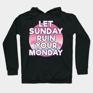 Let Sunday Ruin Your Monday Motivational Hoodie